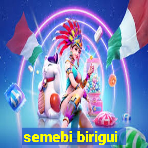 semebi birigui